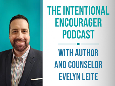 The Intentional Encourager Podcast with Evelyn Leite